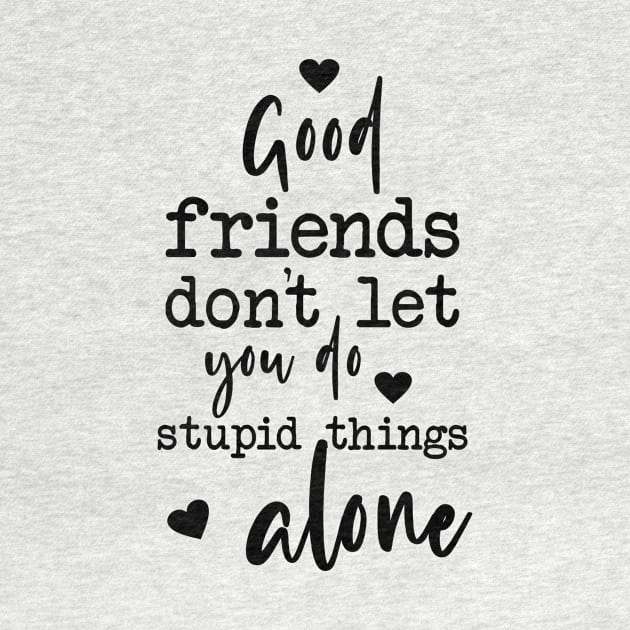 Good Friends Quote Typography Stupid Things by kristinedesigns